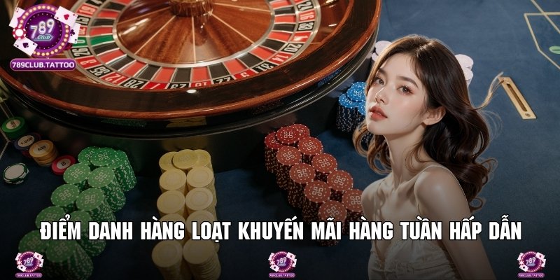 Điểm danh hàng loạt khuyến mãi hàng tuần hấp dẫn