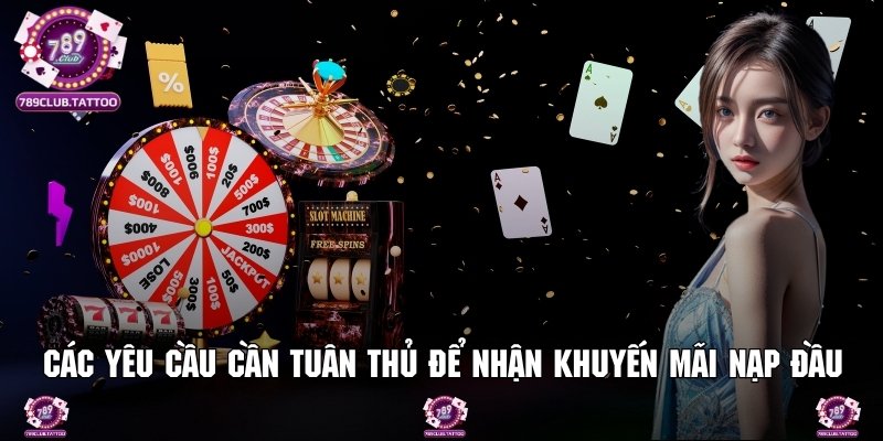 Các yêu cầu cần tuân thủ để nhận khuyến mãi nạp đầu