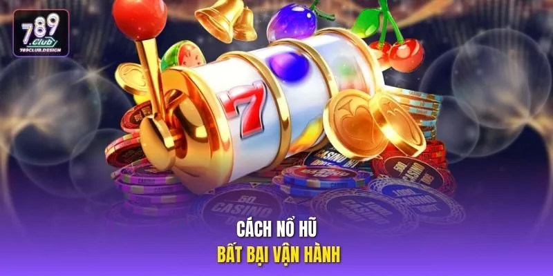 Cách nổ hũ bất bại vận hành
