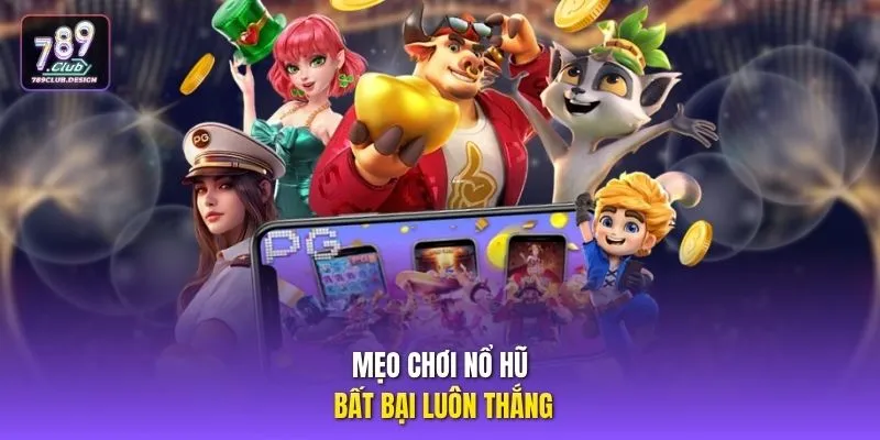 Mẹo chơi Nổ hũ bất bại luôn thắng