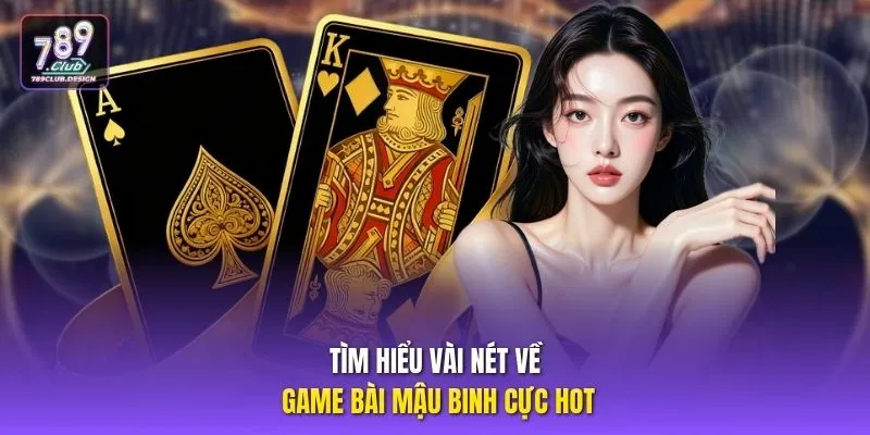 Tìm hiểu vài nét về game bài mậu binh cực hot