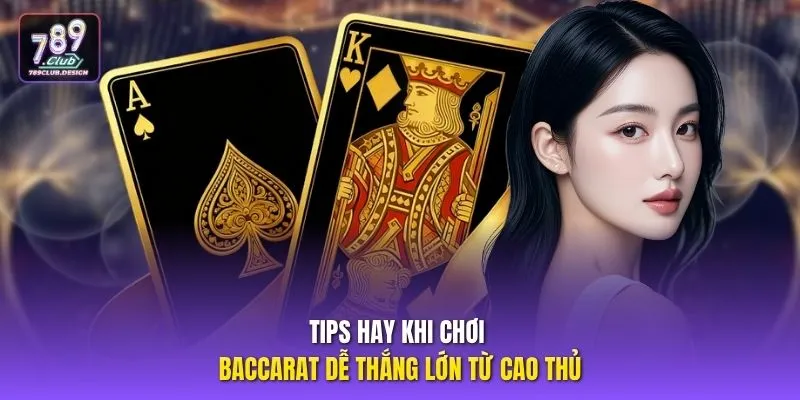 Tips hay khi chơi Baccarat dễ thắng lớn từ cao thủ