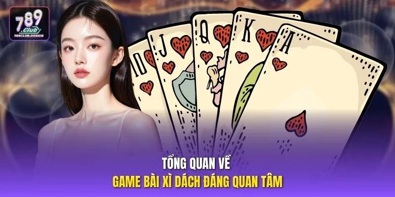 Tổng quan về game bài Xì Dách đáng quan tâm